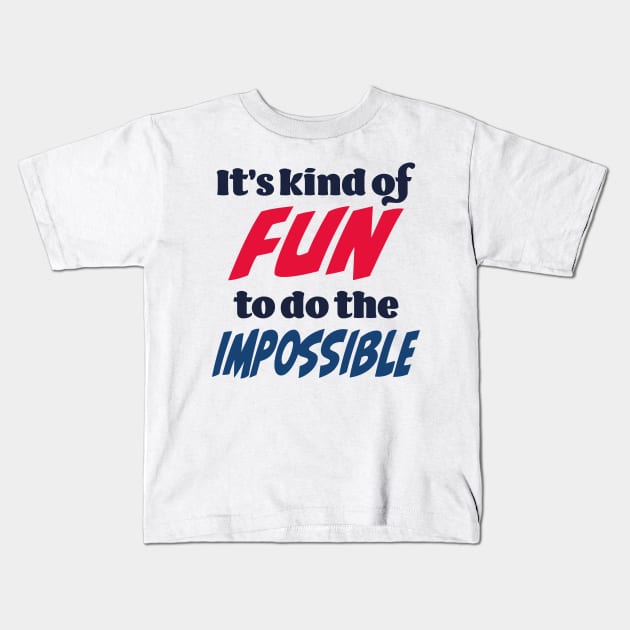 It’s kind of fun to do the impossible Kids T-Shirt by Czajnikolandia